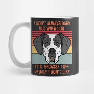 I don't always bark but when I do it's because I see people I don't like Mug